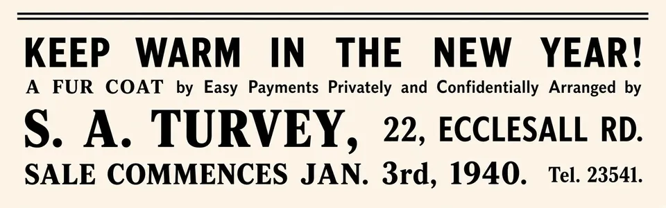 Newspaper advertisement: 'Keep warm in the new year! A fur coat by easy payments privately and confidentially arranged by S. A. Turvey, 22, Ecclesall Rd. Sale commences Jan. 3rd, 1940. Tel. 23541.'